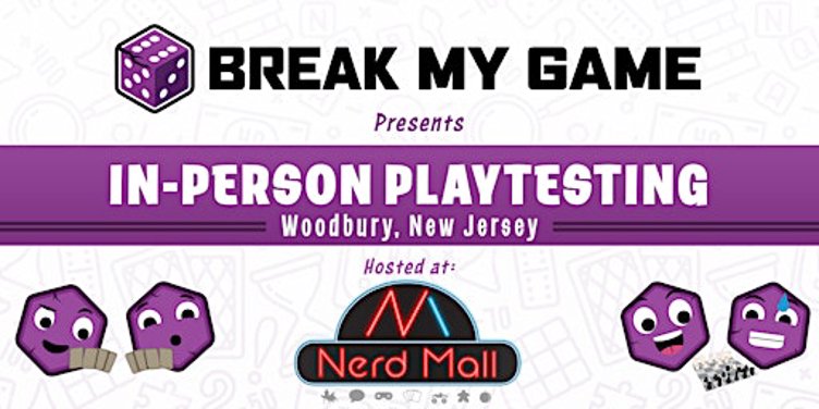 Break My Game Playtesting - Woodbury, NJ - The Nerd Mall