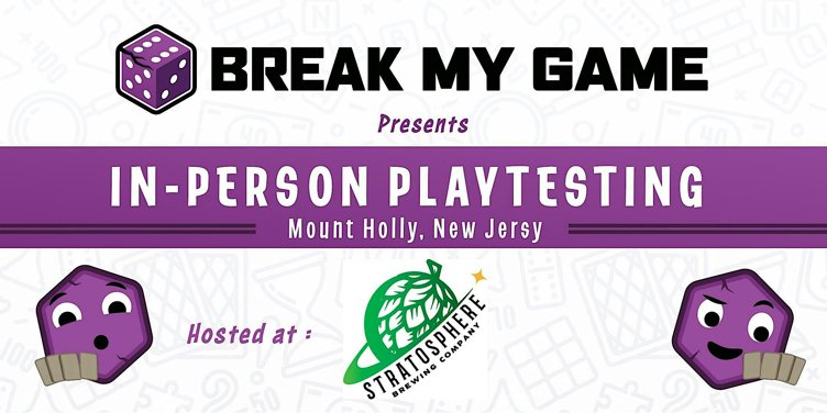 Break My Game Playtesting - Mount Holly, NJ - Stratosphere