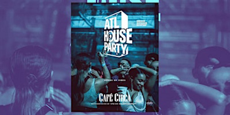 ATLANTA HOUSE PARTY | EVERY FRIDAY NIGHT