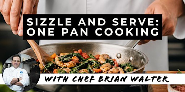 Sizzle & Serve: One-Pan Cooking with Executive Chef Brian Walter