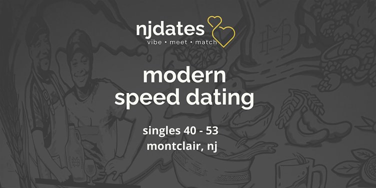 NJ | Modern Speed Dating | Singles 40-53 | MONTCLAIR