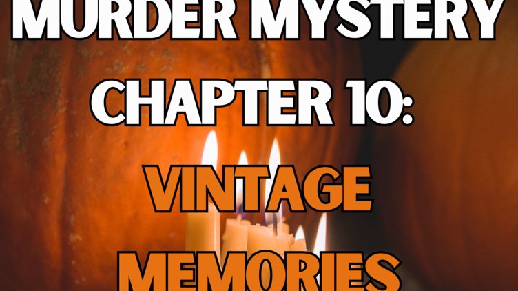 Murder Mystery Chapter 10: Vintage Memories