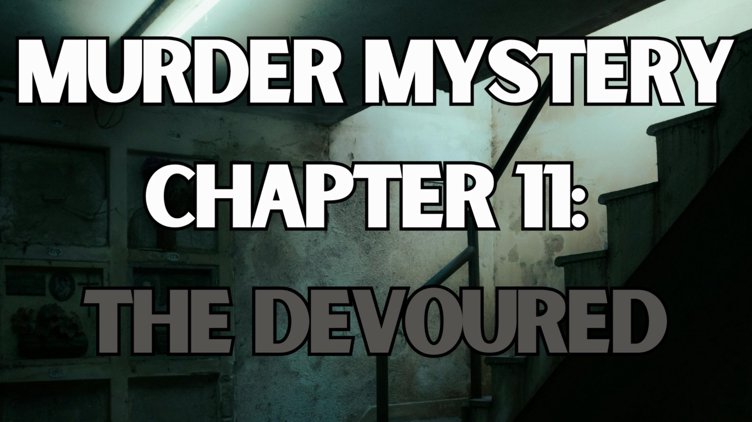 Murder Mystery Chapter 11: The Devoured