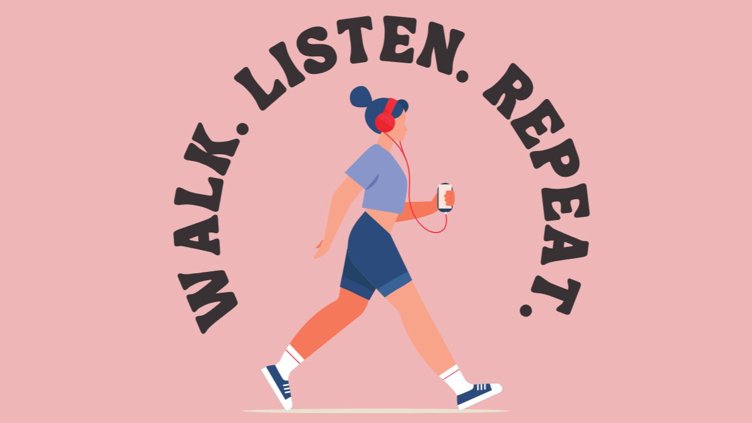 Walk, Listen, Repeat.